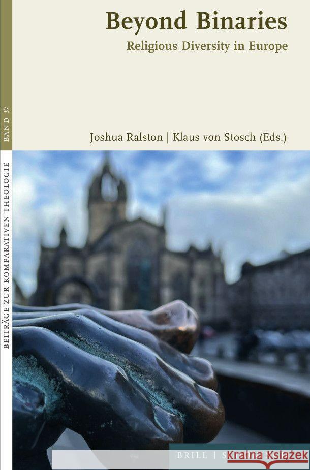 Beyond Binaries: Religious Diversity in Europe Joshua Ralston, Klaus von Stosch 9783506791559 Brill (JL)