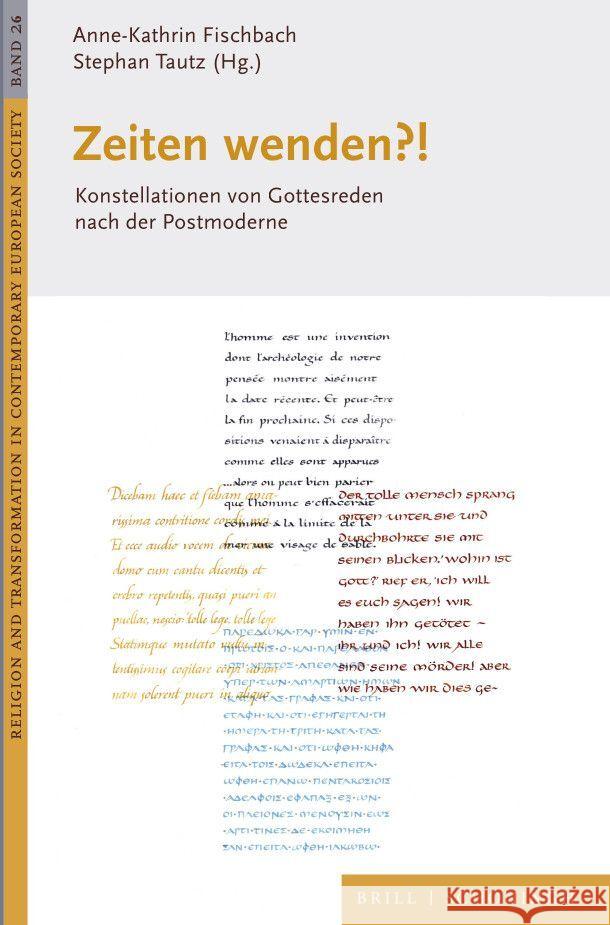 Zeiten wenden?!: Konstellationen von Gottesreden nach der Postmoderne Anne-Kathrin Fischbach, Stephan Tautz 9783506791580