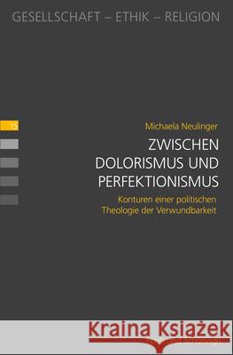 Zwischen Dolorismus Und Perfektionismus: Konturen Einer Politischen Theologie Der Verwundbarkeit Neulinger M. a., Michaela 9783506792303 Schöningh