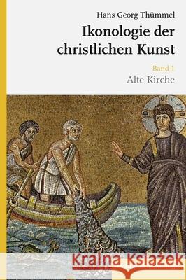 Ikonologie Der Christlichen Kunst: Band 1: Alte Kirche Thümmel, Hans Georg 9783506792372