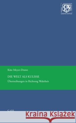 Die Welt ALS Kulisse: Übertreibungen in Richtung Wahrheit Meyer-Drawe, Käte 9783506792754