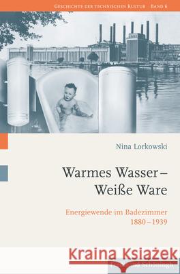 Warmes Wasser - Weiße Ware: Energiewende Im Badezimmer 1880-1939 Lorkowski, Nina 9783506792778