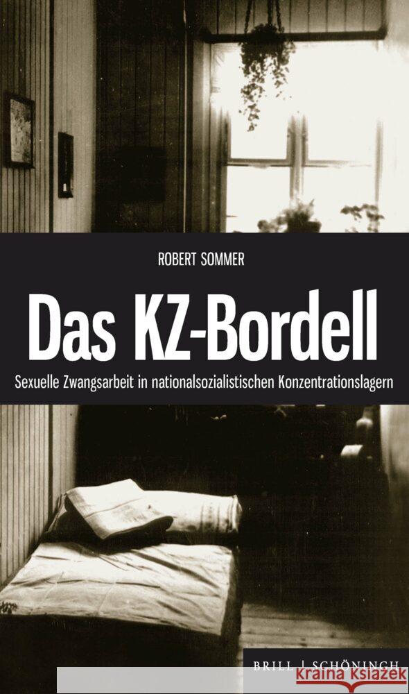 Das Kz-Bordell: Sexuelle Zwangsarbeit in Nationalsozialistischen Konzentrationslagern Sommer, Robert 9783506793348