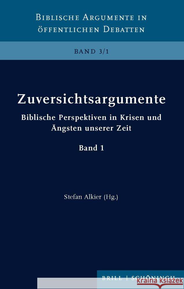 Zuversichtsargumente: Biblische Perspektiven in Krisen Und Angsten Unserer Zeit. Band 1 Alkier, Sfefan 9783506793461 Brill (JL)