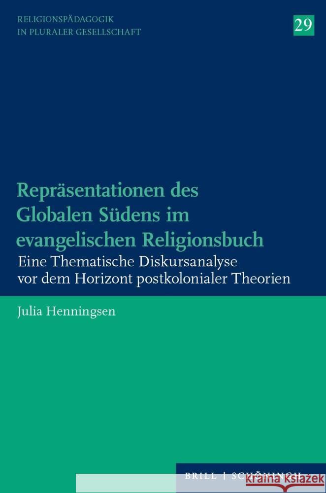 Reprasentationen Des Globalen Sudens Im Evangelischen Religionsbuch: Eine Thematische Diskursanalyse VOR Dem Horizont Postkolonialer Theorien Henningsen, Julia 9783506793577