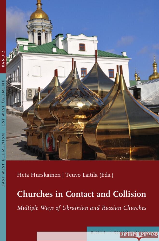 Churches in Contact and Collision: Multiple Ways of Ukrainian and Russian Churches Heta Hurskainen, Teuvo Laitila 9783506793850 Brill (JL)