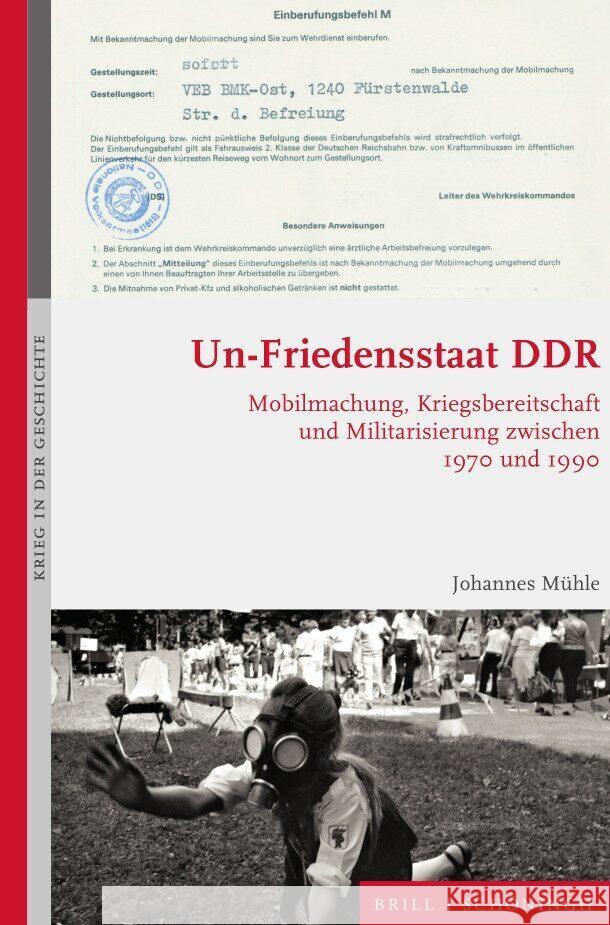 Un-Friedensstaat DDR: Mobilmachung, Kriegsbereitschaft und Militarisierung zwischen 1970 und 1990 Johannes Mühle 9783506793874