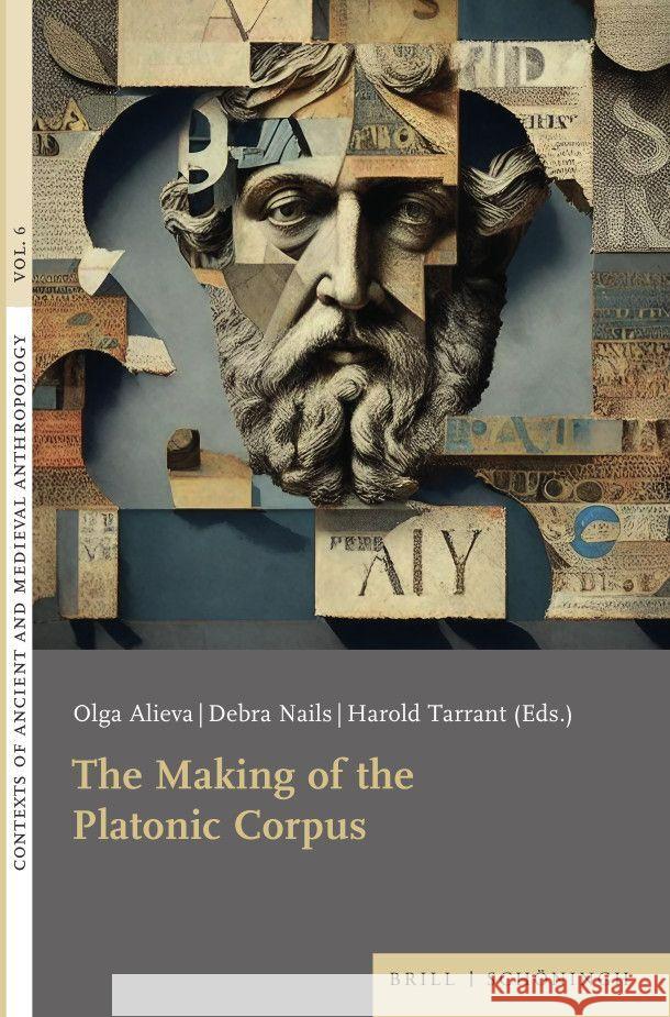 The Making of the Platonic Corpus Debra Nails, Harold Tarrant, Olga Alieva 9783506793898