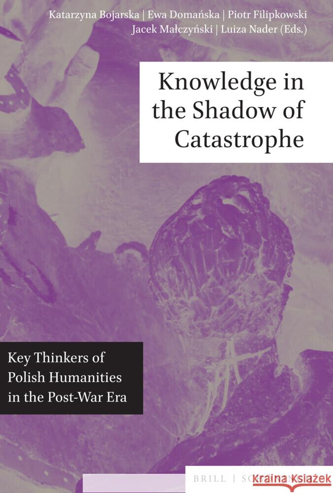 Knowledge in the Shadow of Catastrophe: Key Thinkers of Polish Humanities in the Post-War Era  9783506793959 Brill (JL)