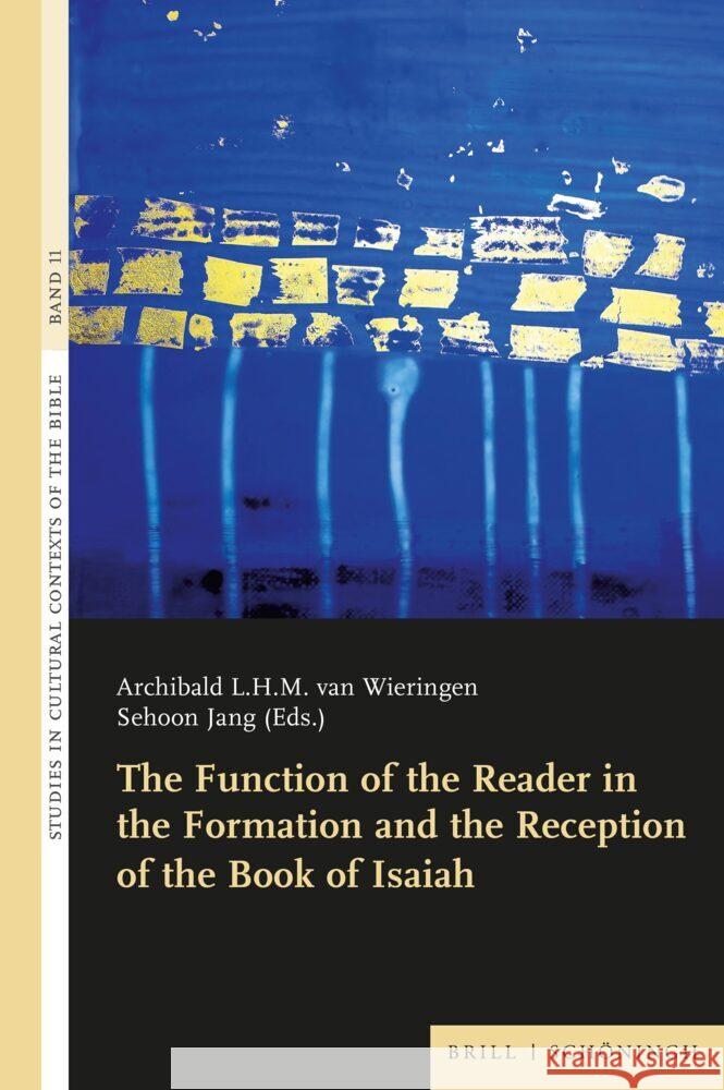 The Function of the Reader in the Formation and the Reception of the Book of Isaiah Archibald L.H.M. van Wieringen, Sehoon Jang 9783506794550 Brill (JL)