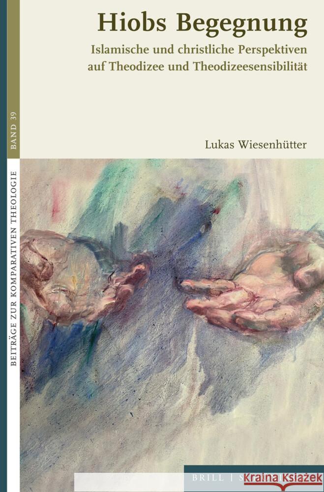 Hiobs Begegnung: Islamische und christliche Perspektiven auf Theodizee und Theodizeesensibilität Lukas Wiesenhütter 9783506794659 Brill (JL)