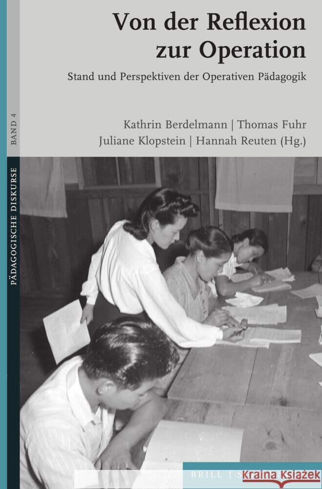 Von der Reflexion zur Operation: Stand und Perspektiven der Operativen Pädagogik Hannah Reuten, Juliane Klopstein, Kathrin Berdelmann 9783506794871