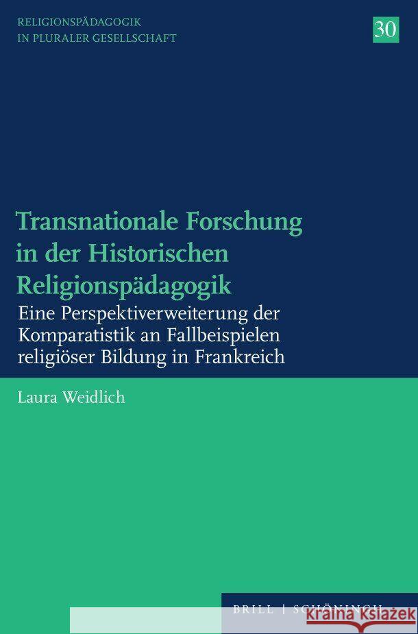 Transnationale Forschung in Der Historischen Religionspadagogik: Eine Perspektiverweiterung Der Komparatistik an Fallbeispielen Religioser Bildung in Weidlich, Laura 9783506795120 Brill (JL)