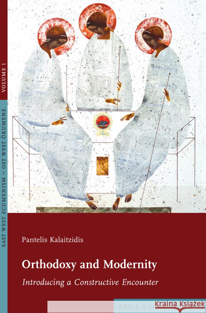 Orthodoxy and Modernity: Introducing a Constructive Encounter Pantelis Kalaitzidis 9783506795342 Brill (JL)