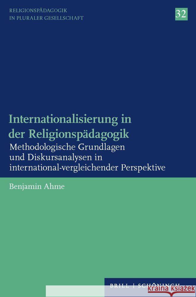 Internationalisierung in Der Religionspadagogik: Methodologische Grundlagen Und Diskursanalysen in International-Vergleichender Perspektive Ahme, Benjamin 9783506796233 Brill (JL)