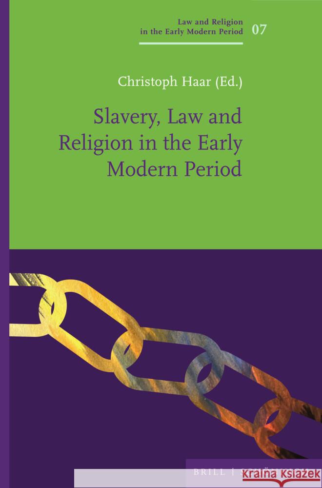 Slavery, Law and Religion in the Early Modern Period Christoph Haar 9783506796325