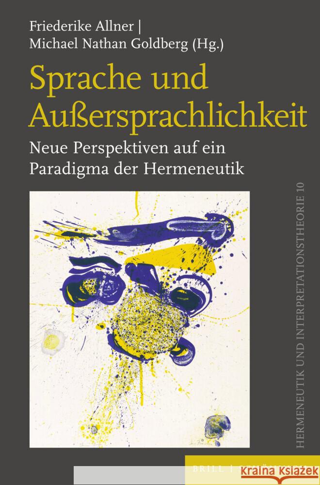 Sprache und Außersprachlichkeit: Neue Perspektiven auf ein Paradigma der Hermeneutik Friederike Allner, Michael Nathan Goldberg 9783506797933 Brill (JL)