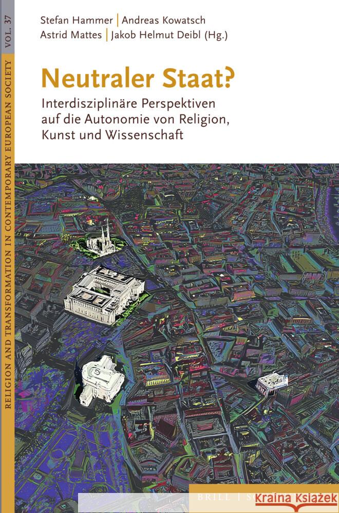 Neutraler Staat?: Interdisziplinäre Perspektiven auf die Autonomie von Religion, Kunst und Wissenschaft Andreas Kowatsch, Astrid Mattes, Jakob Helmut Deibl 9783506797964