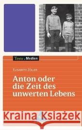 Anton oder die Zeit des unwerten Lebens, Textausgabe mit Materialien Zöller, Elisabeth   9783507470934