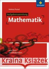 Aufgabensammlung Mathematik, Ausgabe 2012 : Zum Üben und Wiederholen Postel, Helmut 9783507732438