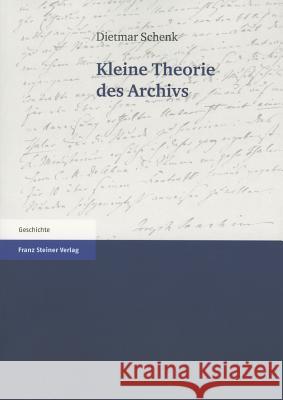 Kleine Theorie Des Archivs Schenk, Dietmar 9783515106443