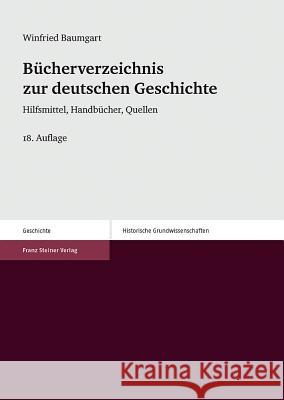 Bucherverzeichnis Zur Deutschen Geschichte: Hilfsmittel, Handbucher, Quellen Baumgart, Winfried 9783515108423 Franz Steiner Verlag Wiesbaden GmbH