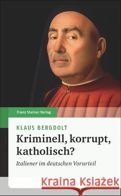 Kriminell, Korrupt, Katholisch?: Italiener Im Deutschen Vorurteil Bergdolt, Klaus 9783515121231 Franz Steiner Verlag