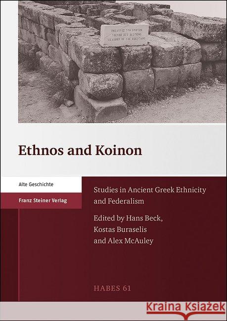 Ethnos and Koinon: Studies in Ancient Greek Ethnicity and Federalism Beck, Hans 9783515122177