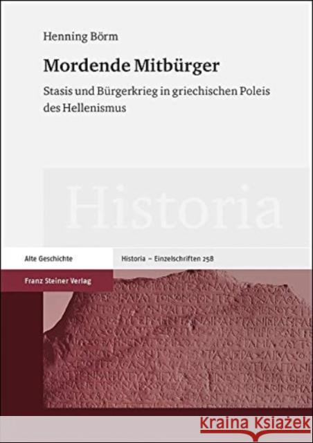 Mordende Mitburger: Stasis Und Burgerkrieg in Griechischen Poleis Des Hellenismus Borm, Henning 9783515123112 Franz Steiner Verlag