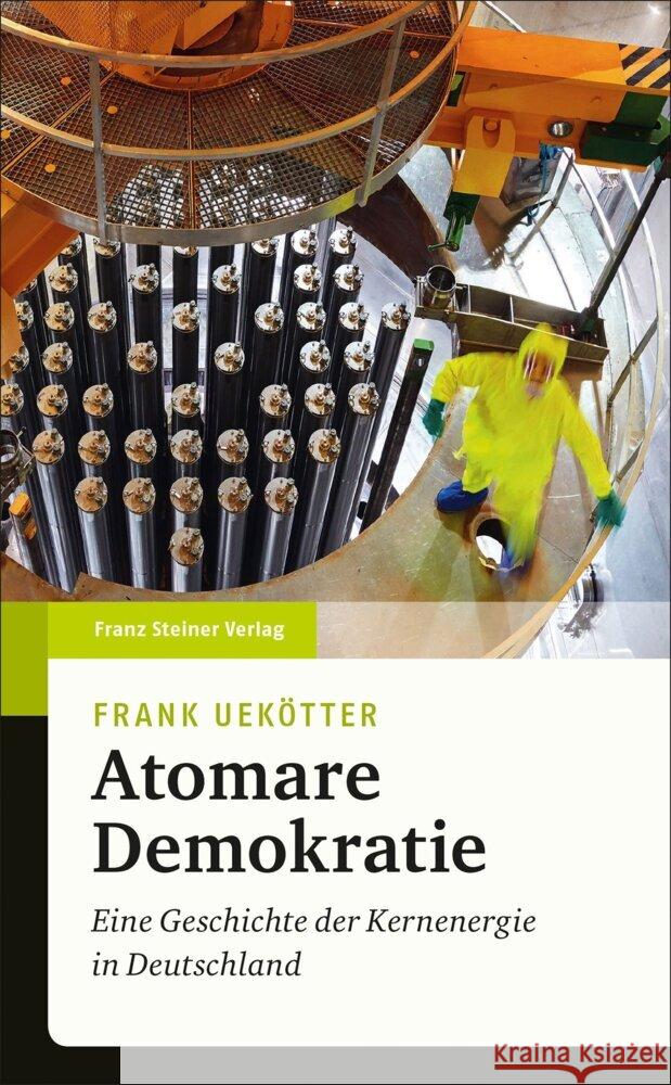 Atomare Demokratie: Eine Geschichte Der Kernenergie in Deutschland Uekotter, Frank 9783515132572 Franz Steiner Verlag