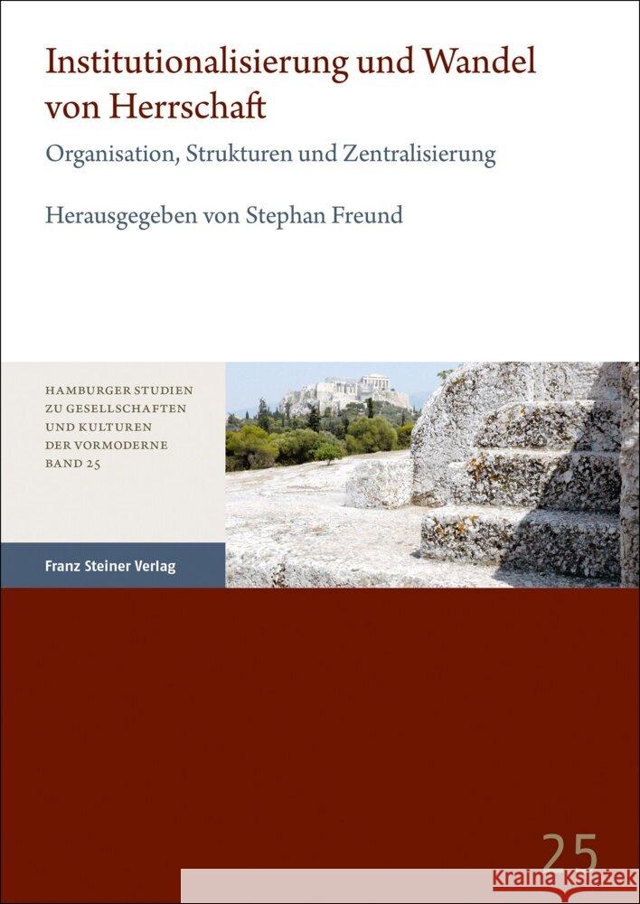 Institutionalisierung Und Wandel Von Herrschaft: Organisation, Strukturen Und Zentralisierung Stephan Freund 9783515134712 Franz Steiner Verlag Wiesbaden GmbH