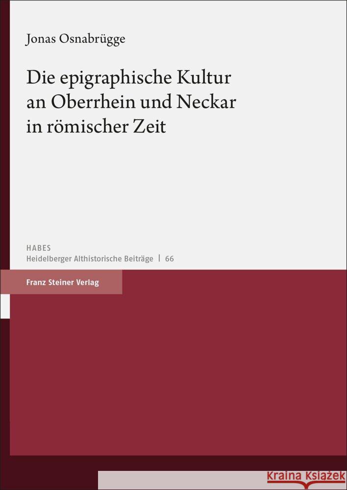 Die Epigraphische Kultur an Oberrhein Und Neckar in Romischer Zeit Jonas Osnabrugge 9783515135566