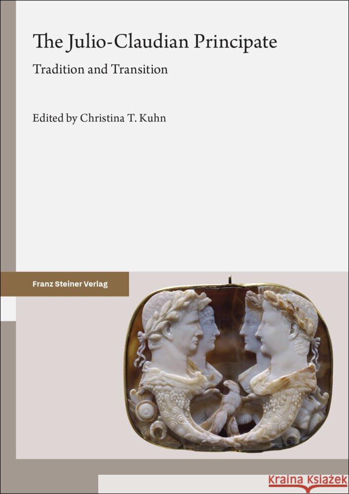 The Julio-Claudian Principate: Tradition and Transition Christina T. Kuhn 9783515137485