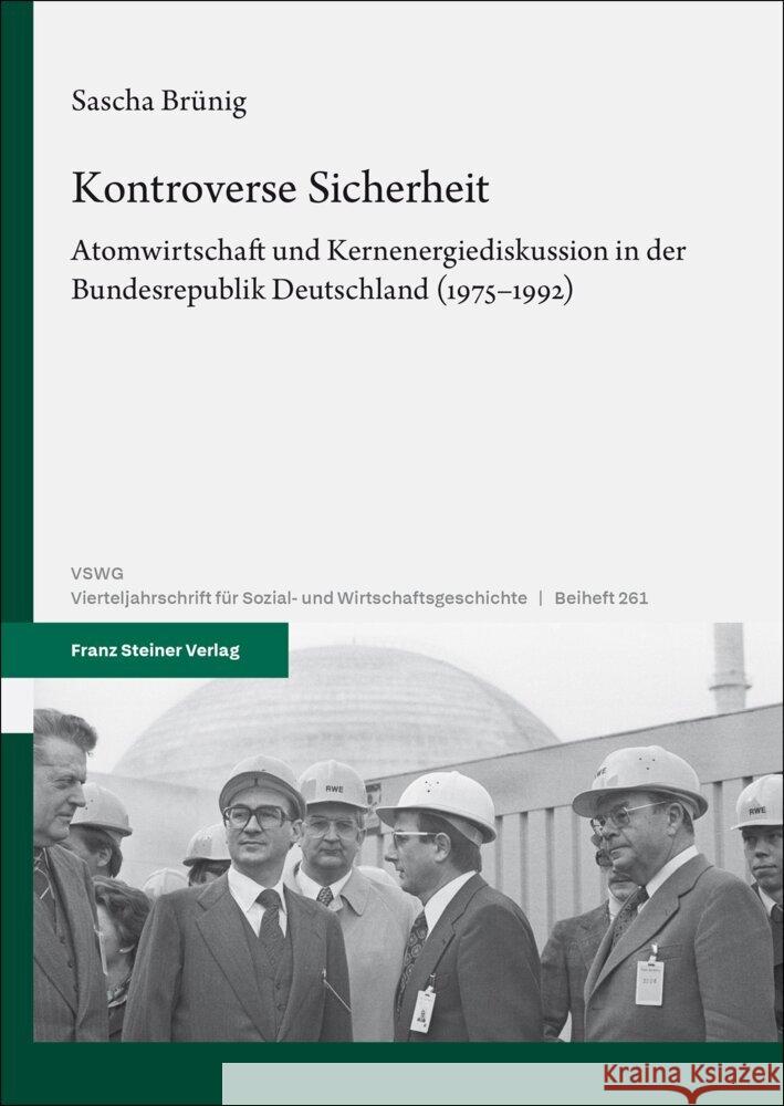 Kontroverse Sicherheit: Atomwirtschaft Und Kernenergiediskussion in Der Bundesrepublik Deutschland (1975-1992) Sascha Brunig 9783515137546 Franz Steiner Verlag Wiesbaden GmbH