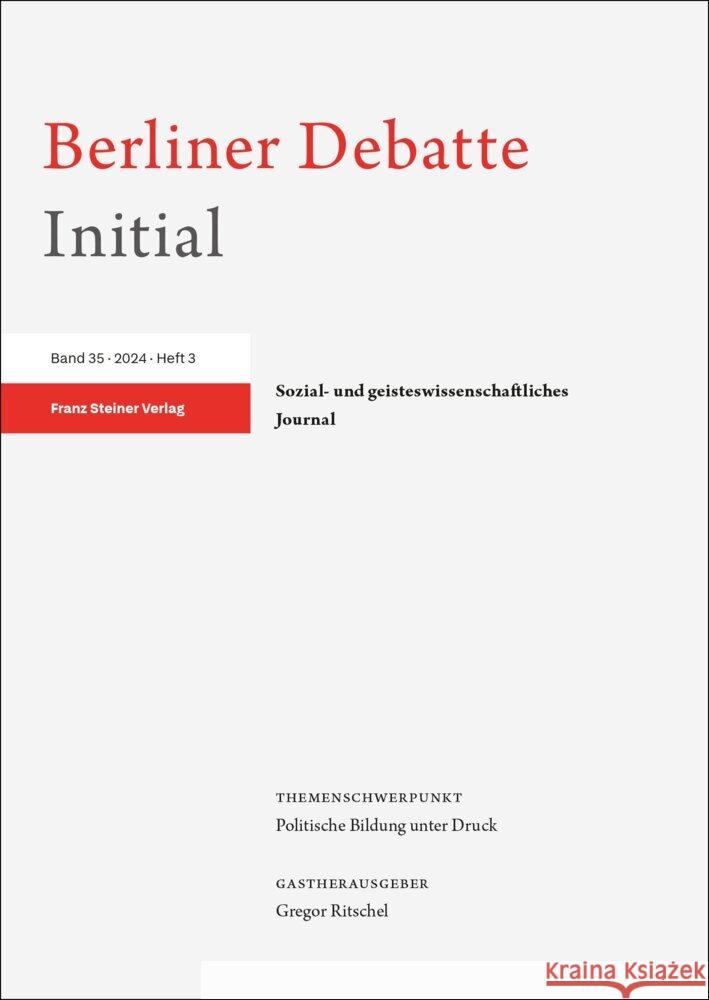 Berliner Debatte Initial 35 (2024) 3: Politische Bildung Unter Druck Gregor Ritschel 9783515139793 Franz Steiner Verlag Wiesbaden GmbH