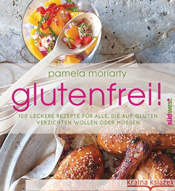 glutenfrei! : 100 leckere Rezepte für alle, die auf Gluten verzichten wollen oder müssen Moriarty, Pamela 9783517093710