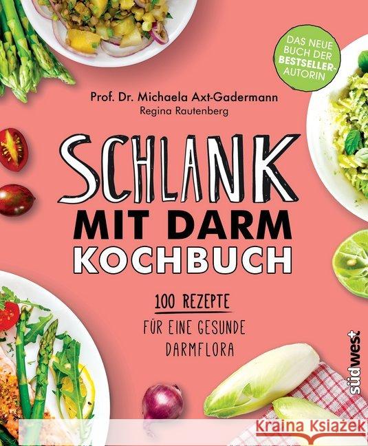 Schlank mit Darm Kochbuch : 100 Rezepte für eine gesunde Darmflora Axt-Gadermann, Michaela 9783517096438 Südwest-Verlag