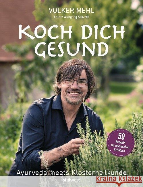 Koch dich gesund : Ayurveda meets Klosterheilkunde - 50 Rezepte mit heimischen Kräutern Mehl, Volker 9783517098401