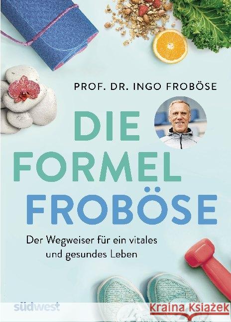 Die Formel Froböse : Der Wegweiser für ein vitales und gesundes Leben Froböse, Ingo 9783517098555