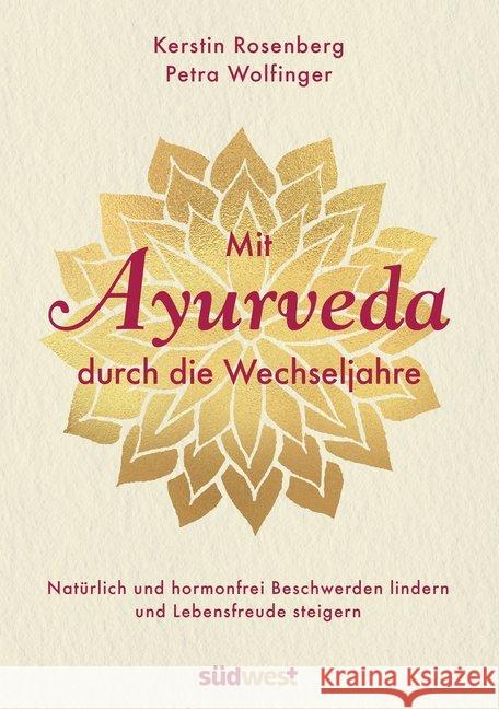Mit Ayurveda durch die Wechseljahre : Natürlich und hormonfrei Beschwerden lindern und Lebensfreude steigern. Die Hormone natürlich regulieren mit Ayurveda-Ernährung, Yoga und Massagen Rosenberg, Kerstin; Wolfinger, Petra 9783517098562