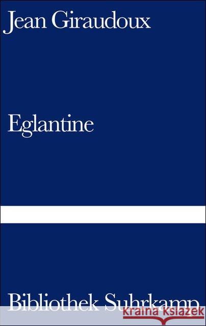 Eglantine : Roman. Aus d. Französ. v. Efraim Frisch Giraudoux, Jean 9783518010198