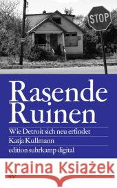 Rasende Ruinen : Wie Detroit sich neu erfindet Kullmann, Katja 9783518062180 Suhrkamp