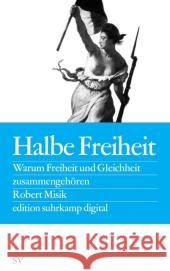 Halbe Freiheit : Warum Freiheit und Gleichheit zusammengehören Misik, Robert 9783518062845 Suhrkamp