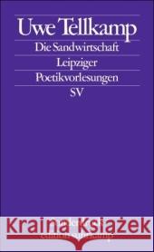 Die Sandwirtschaft : Anmerkungen zu Schrift und Zeit. Leipziger Poetikvorlesung Tellkamp, Uwe   9783518069998