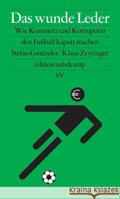 Das wunde Leder : Wie Kommerz und Korruption den Fußball kaputt machen Gmünder, Stefan; Zeyringer, Klaus 9783518073599 Suhrkamp