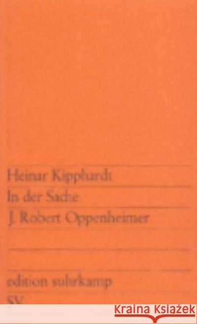 In der Sache J. Robert Oppenheimer Heinar Kipphardt 9783518100646