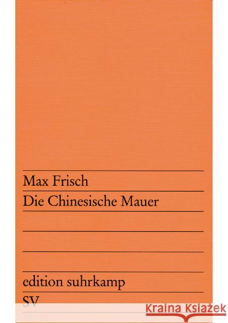 Die Chinesische Mauer : Eine Farce. (Version für Paris, 1972) Frisch, Max   9783518100653 Suhrkamp