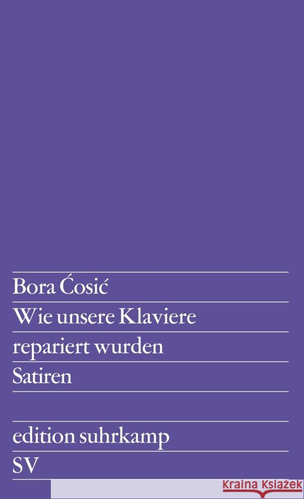 Wie unsere Klaviere repariert wurden : Satiren Cosic, Bora 9783518102893 Suhrkamp