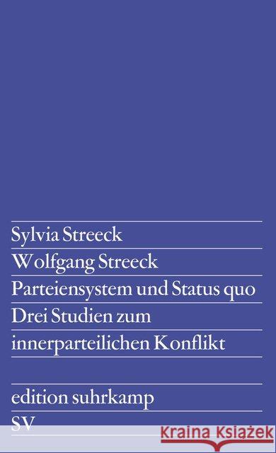 Parteiensystem und Status quo : Drei Studien zum innerparteilichen Konflikt Streeck, Sylvia; Streeck, Wolfgang 9783518105764 Suhrkamp