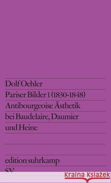 Pariser Bilder. Tl.1 : 1830-1848. Antibourgeoise Ästhetik bei Baudelaire, Daumier und Heine Oehler, Dolf 9783518107256 Suhrkamp